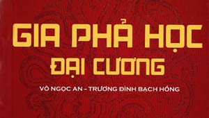 Gia phả học Việt Nam (kỳ 1) - Gia phả học là một môn khoa học